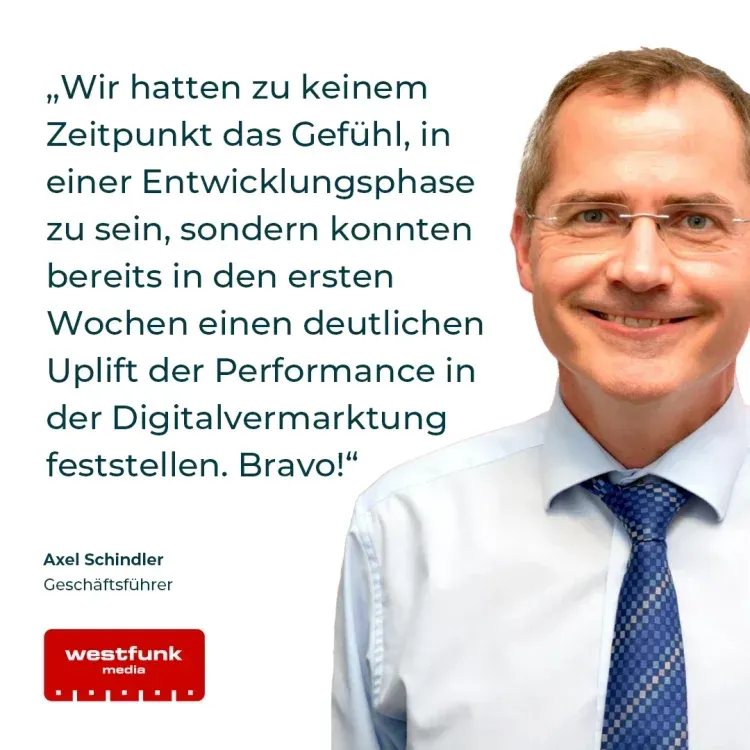 Wir hatten zu keinem Zeitpunkt das Gefühl, in seiner Entwicklungsphase zu sein, sondern konnten bereits in den ersten Wochen einen deutlichen Uplift der Performance in der Digitalvermarktung feststellen. Bravo! – Axel Schindler, Geschäftsführer westfunk media