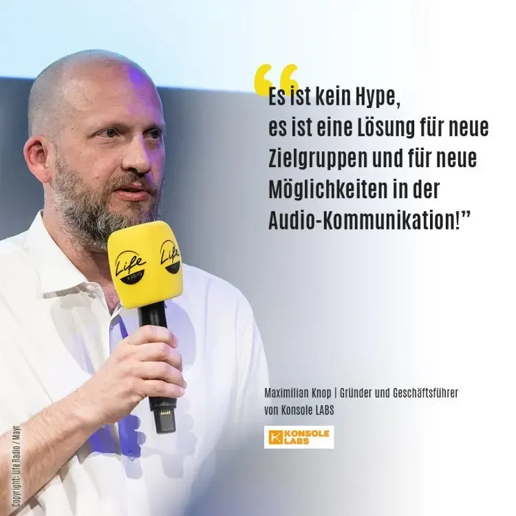 Es ist kein Hype, es ist eine Lösung für neue Zielgruppen und für neue Möglichkeiten in der Audio-Kommunikation. – Maximilian Knop, Gründer und Geschäftsführer von Konsole LABS