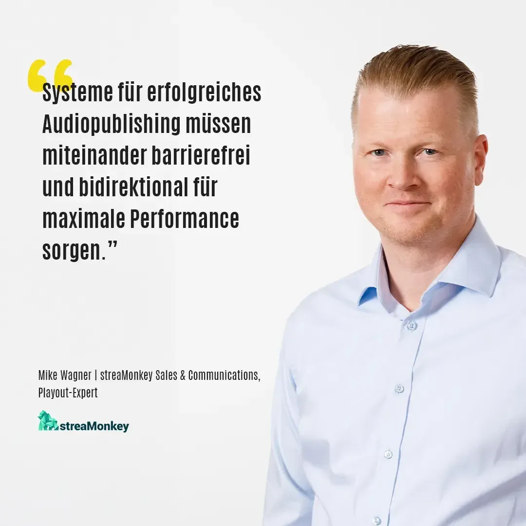 Systeme für erfolgreiches Audiopublishing müssen miteinander barrierefrei und bidirektional für maximale Performance sorgen. – Mike Wagner, streaMonkey Sales & Communications, Playout-Expert